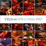 TRIX Live in Tokyo 2007