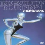 TRIX EVOLUTION TOUR FINAL in TOKYO 2016